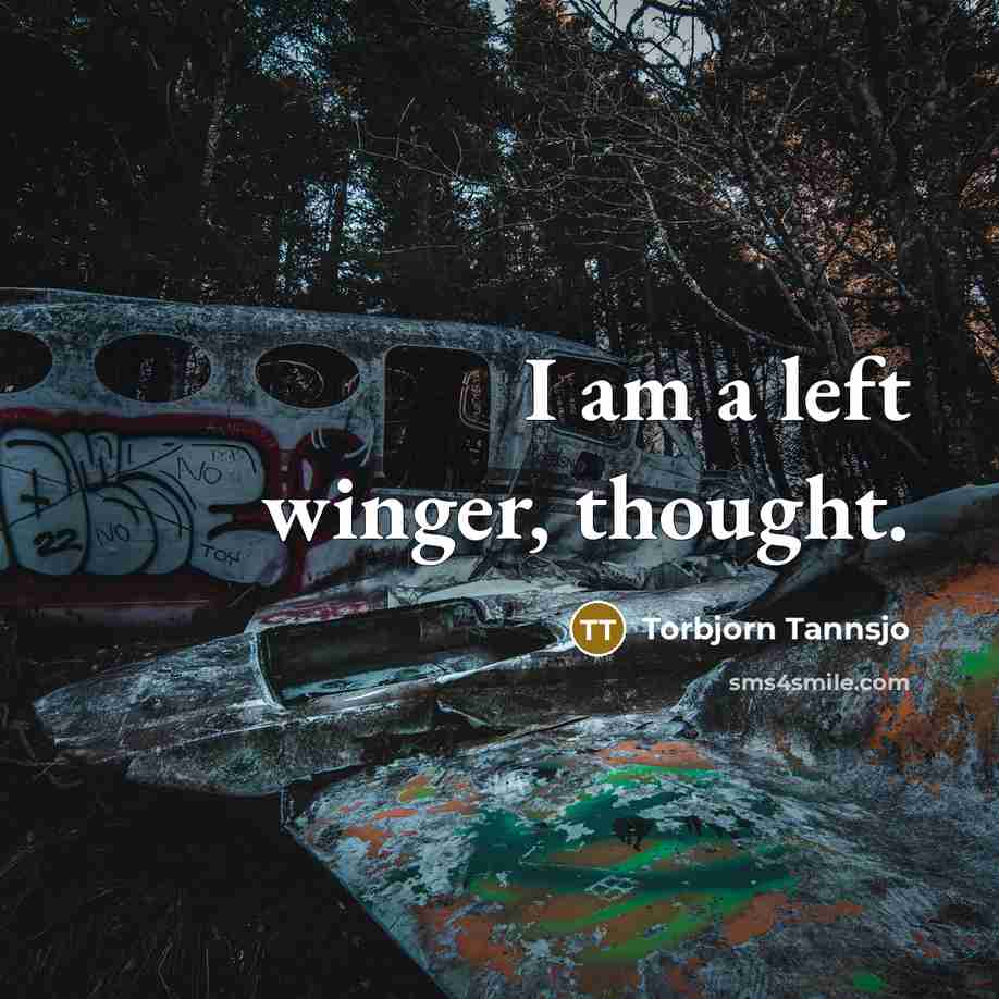 “I am a left winger, thought.” quote by Torbjorn Tannsjo