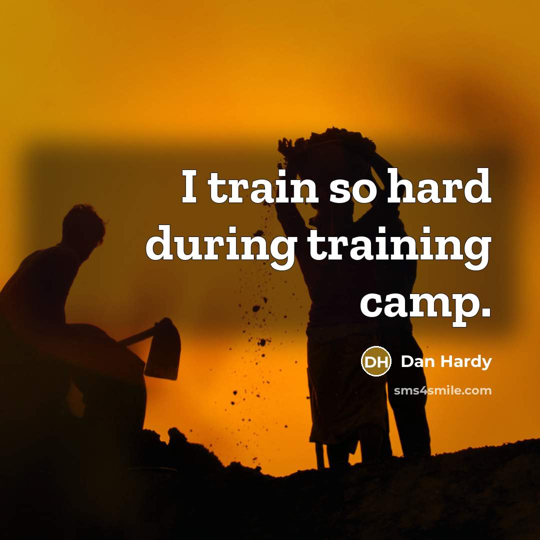 “I train so hard during training camp.” quote by Dan Hardy