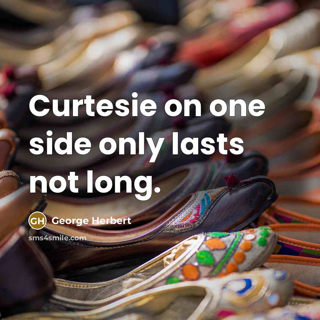 “Curtesie on one side only lasts not long.” quote by George Herbert
