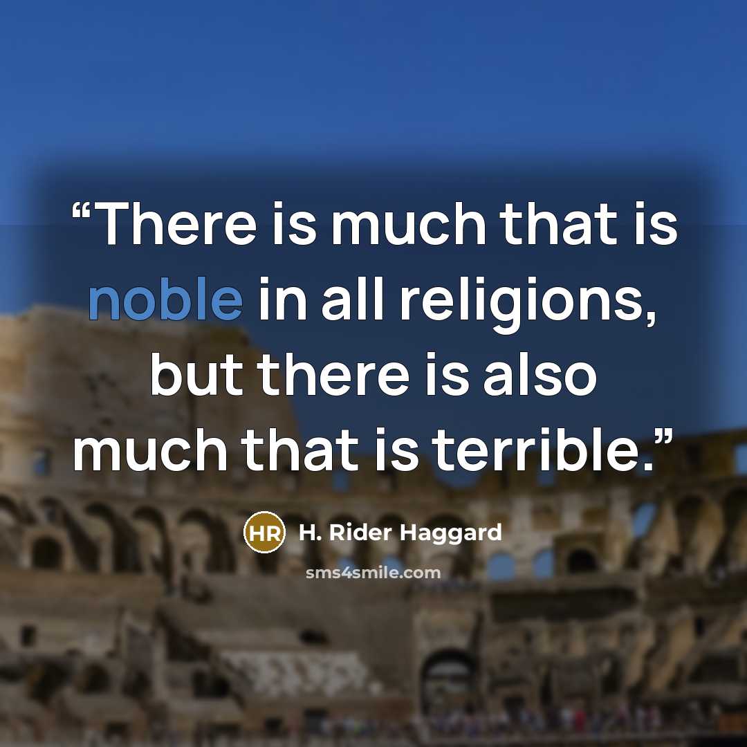 “There is much that is noble in all religions, but there is also much that is terrible.” quote by H. Rider Haggard