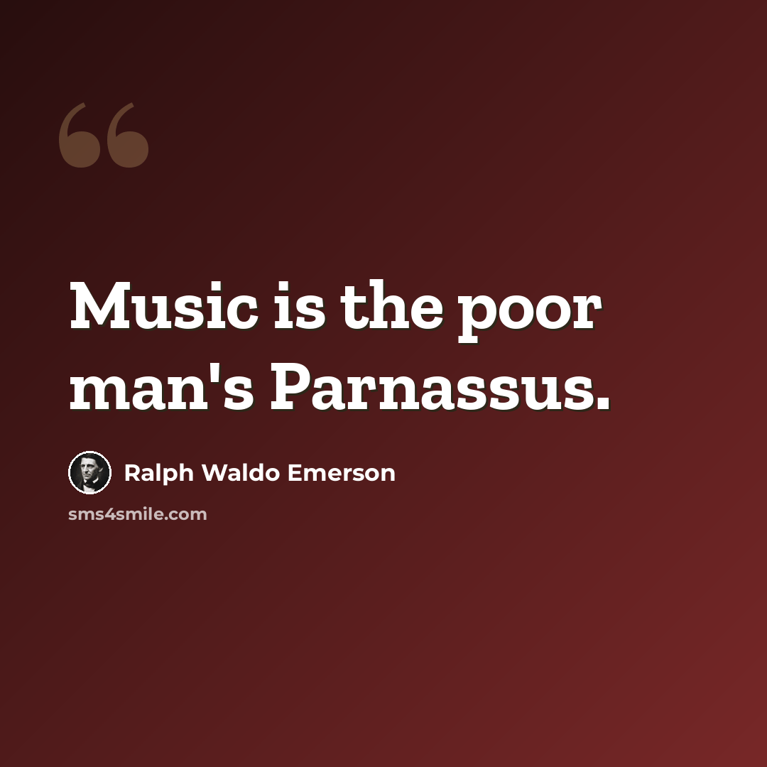 “Music is the poor man's Parnassus.” quote by Ralph Waldo Emerson