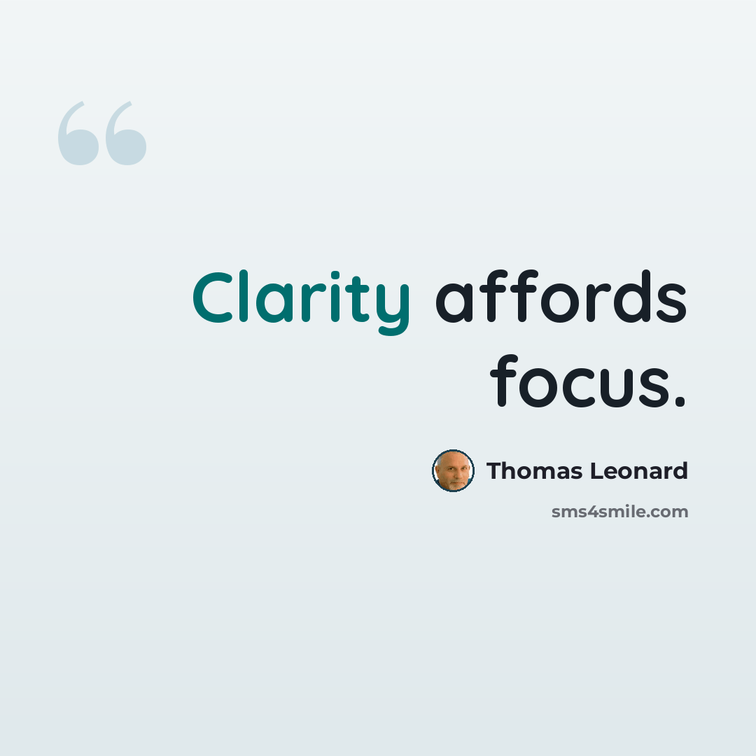 “Clarity affords focus.” quote by Thomas Leonard
