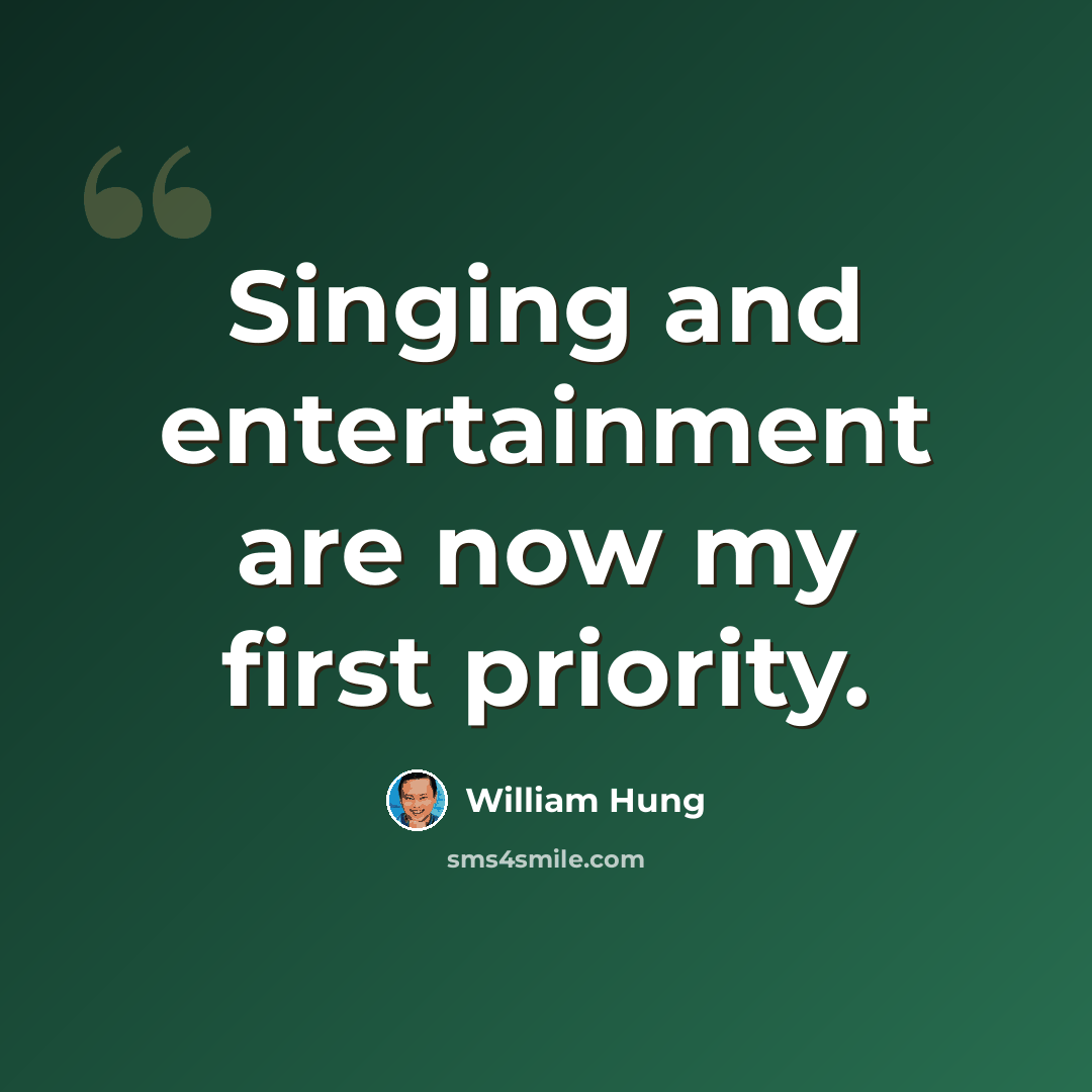 “Singing and entertainment are now my first priority.” quote by William Hung