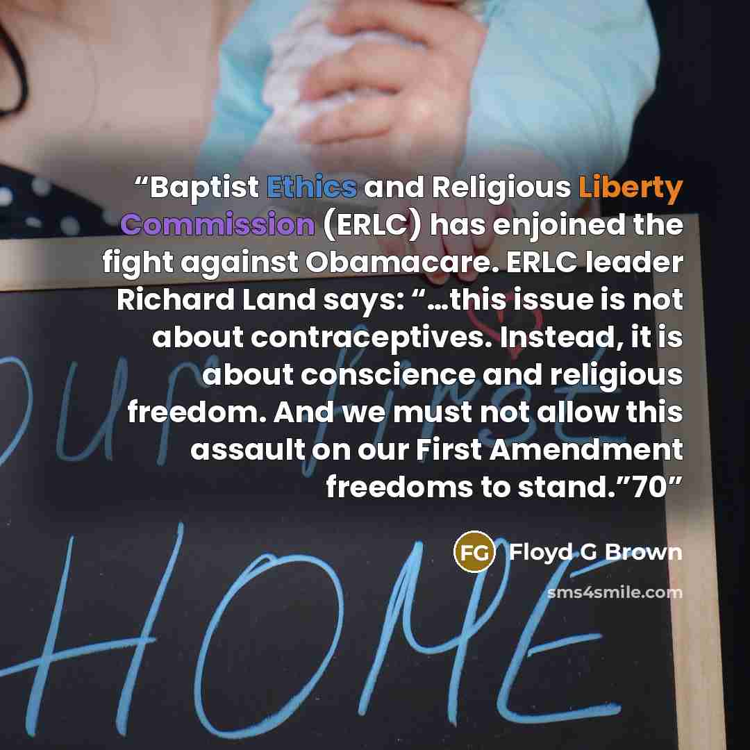 “Baptist Ethics and Religious Liberty Commission (ERLC) has enjoined the fight against Obamacare. ERLC leader Richard Land says: “…this issue is not about contraceptives. Instead, it is about conscience and religious freedom. And we must not allow this assault on our First Amendment freedoms to…” quote by Floyd G Brown