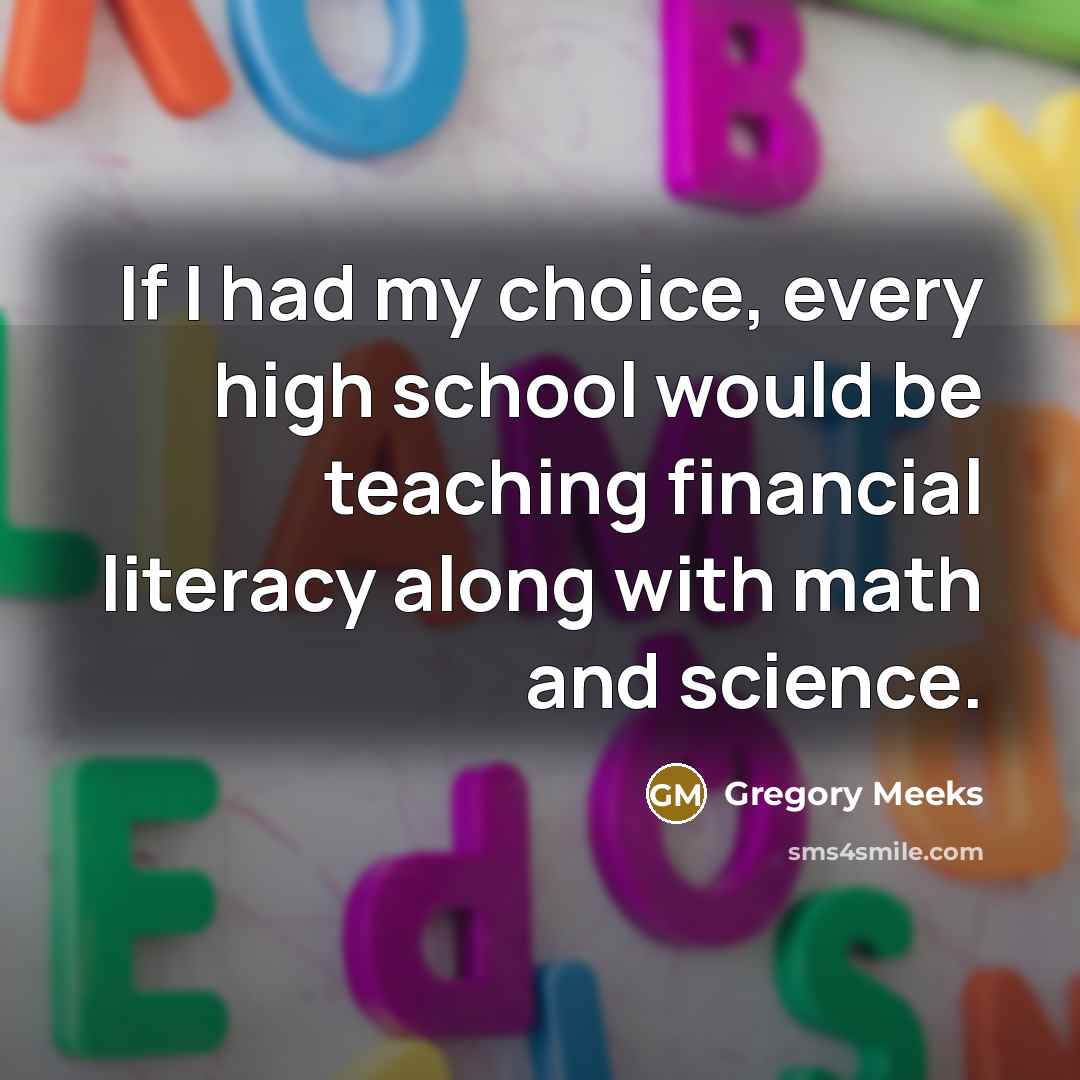 “If I had my choice, every high school would be teaching financial literacy along with math and science.” quote by Gregory Meeks