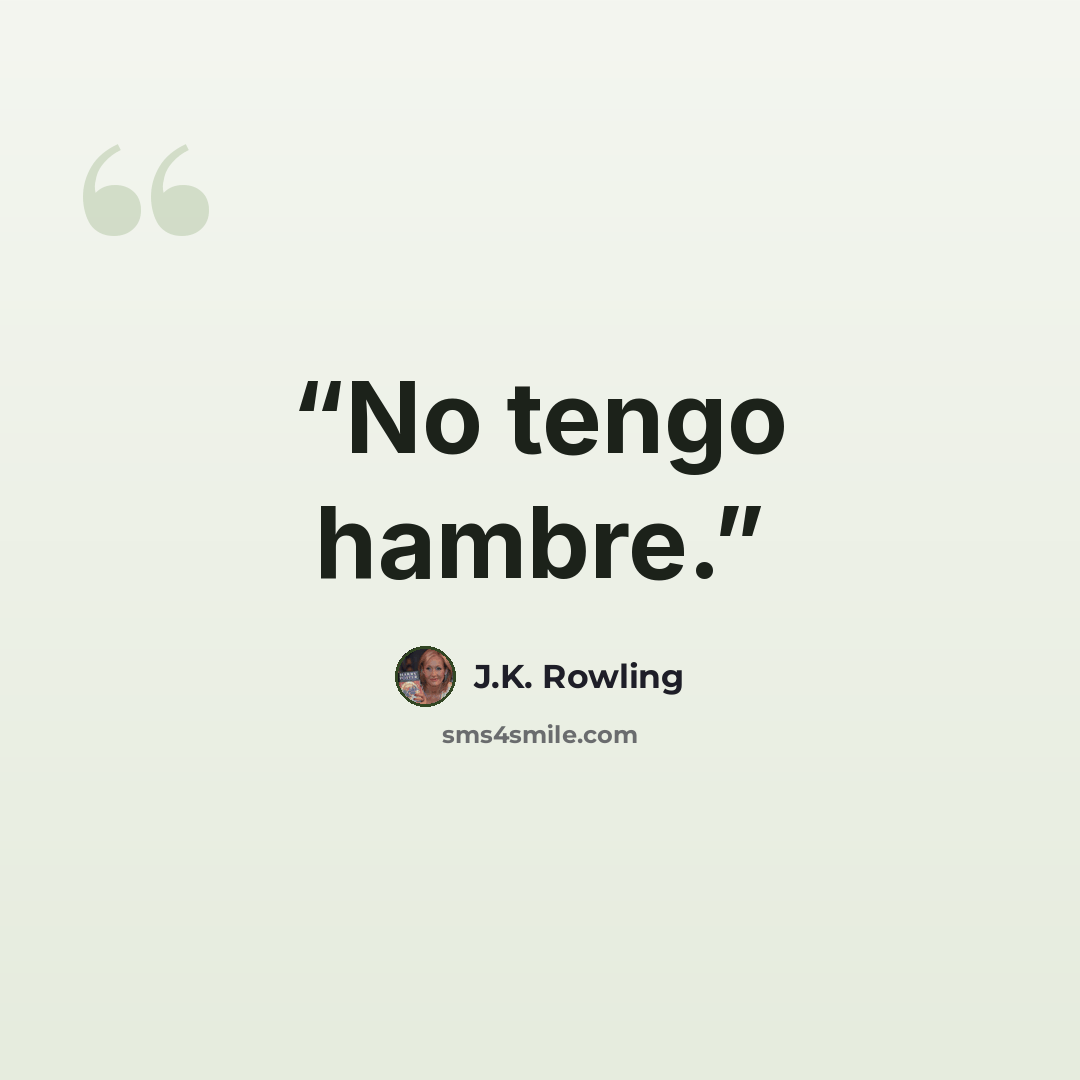 “No tengo hambre.” quote by J.K. Rowling