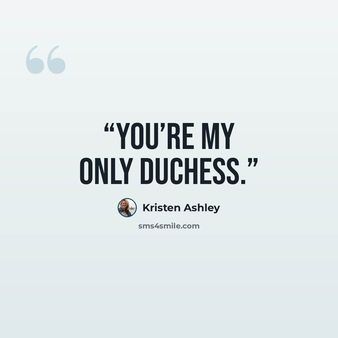 “You’re my only Duchess.” quote by Kristen Ashley