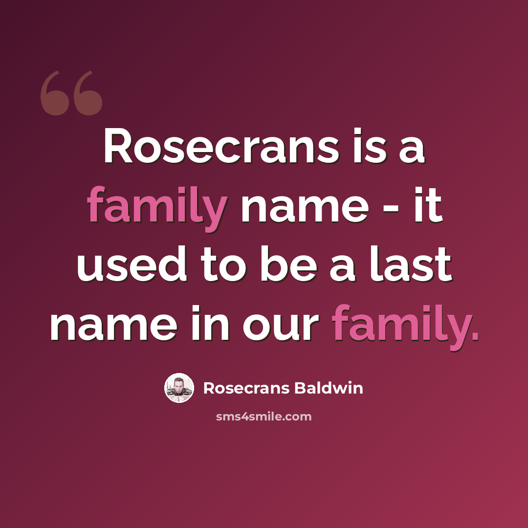 “Rosecrans is a family name - it used to be a last name in our family.” quote by Rosecrans Baldwin