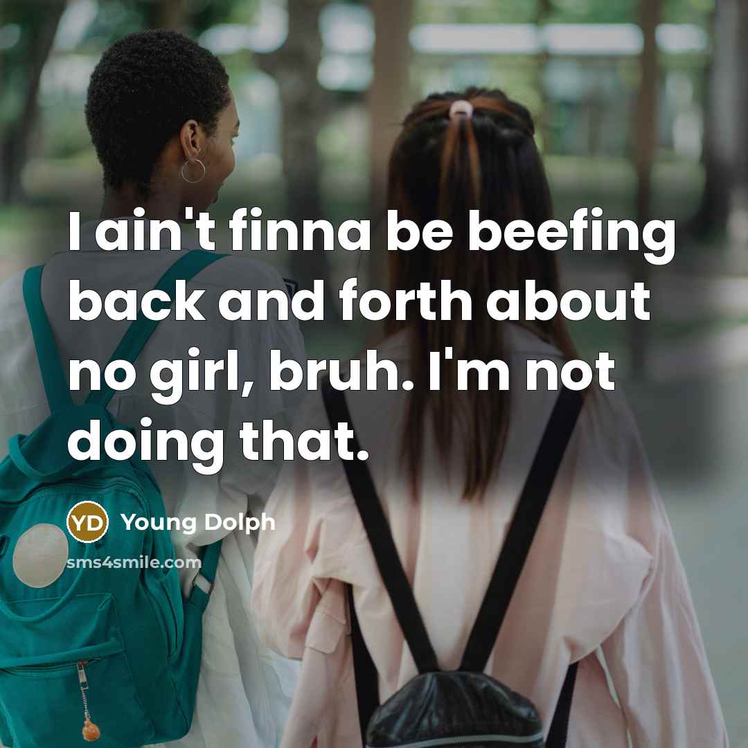 “I ain't finna be beefing back and forth about no girl, bruh. I'm not doing that.” quote by Young Dolph