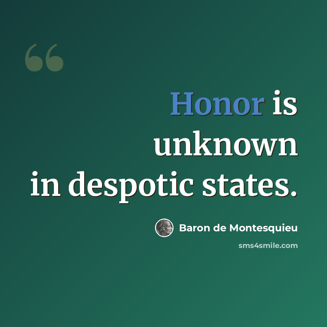 “Honor is unknown in despotic states.” quote by Baron de Montesquieu