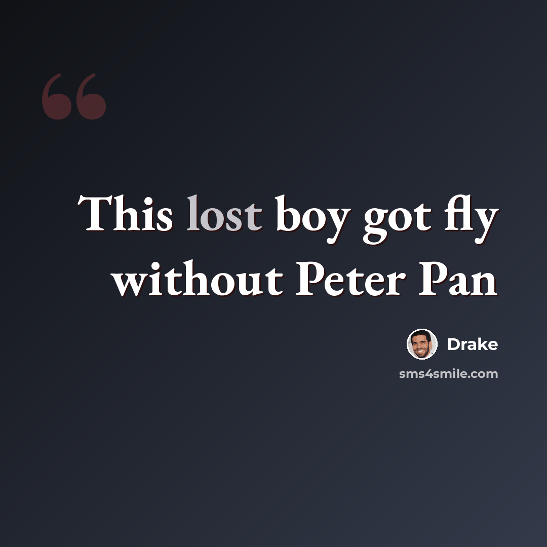 “This lost boy got fly without Peter Pan” quote by Drake
