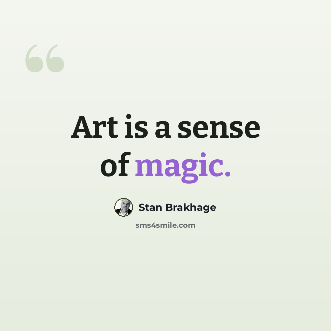 “Art is a sense of magic.” quote by Stan Brakhage