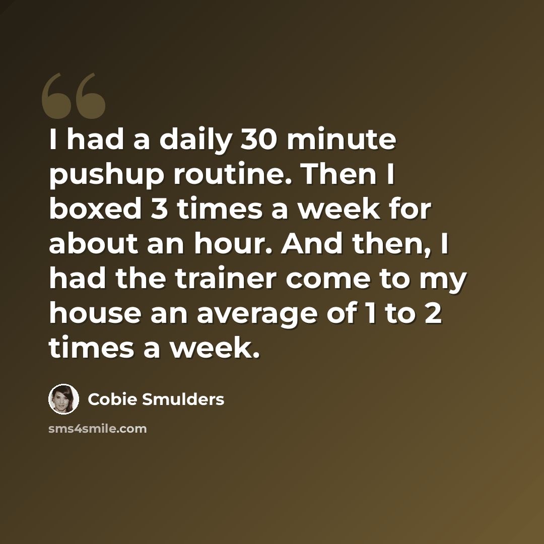“I had a daily 30 minute pushup routine. Then I boxed 3 times a week for about an hour. And then, I had the trainer come to my house an average of 1 to 2 times a week.” quote by Cobie Smulders