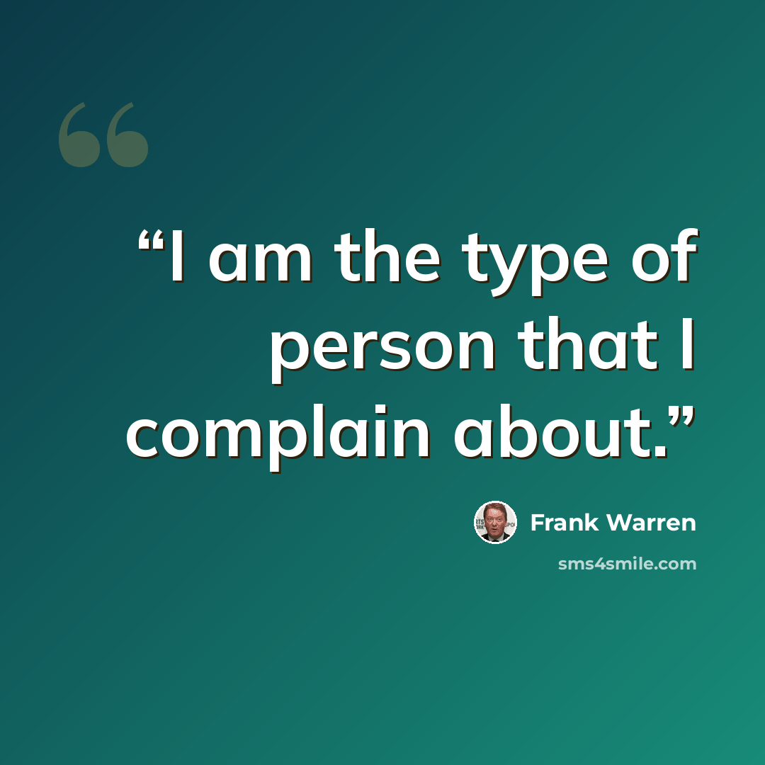 “I am the type of person that I complain about.” quote by Frank Warren