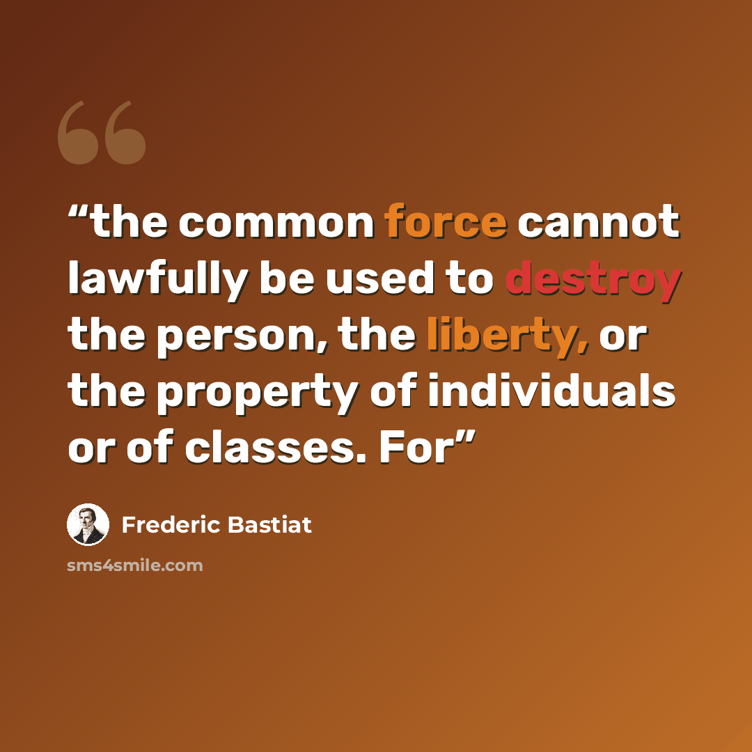 “the common force cannot lawfully be used to destroy the person, the liberty, or the property of individuals or of classes. For” quote by Frédéric Bastiat