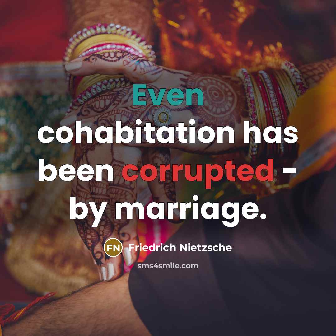 “Even cohabitation has been corrupted - by marriage.” quote by Friedrich Nietzsche