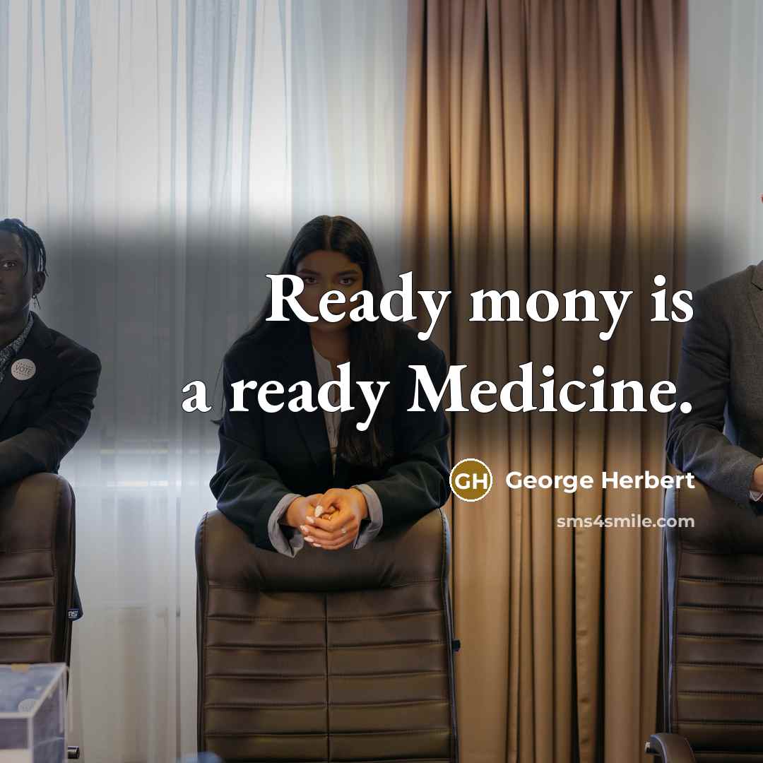 “Ready mony is a ready Medicine.” quote by George Herbert