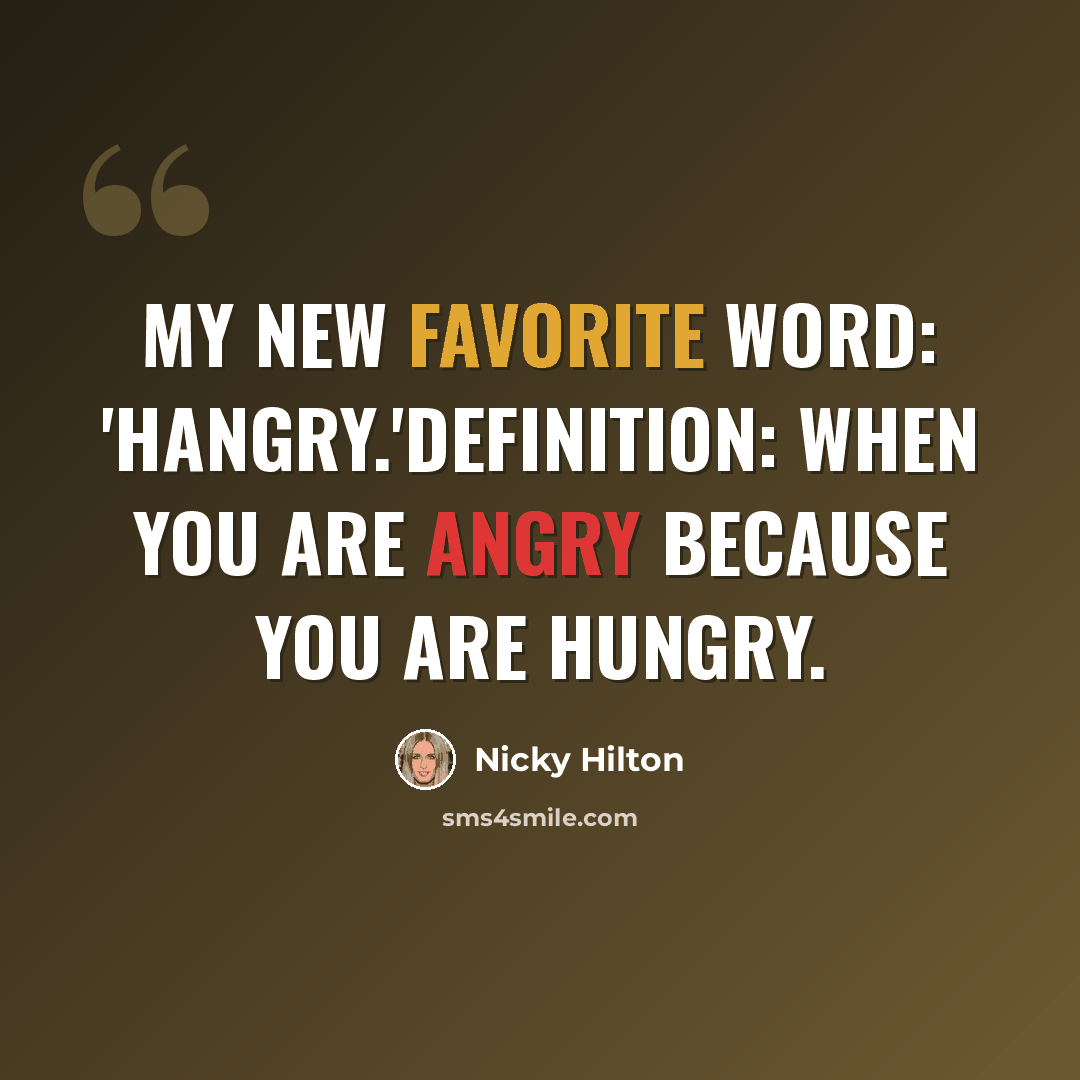“My new favorite word: 'Hangry.'Definition: when you are angry because you are hungry.” quote by Nicky Hilton