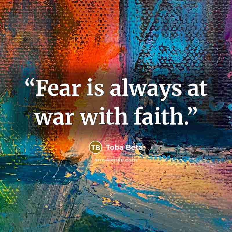 “Fear is always at war with faith.” quote by Toba Beta