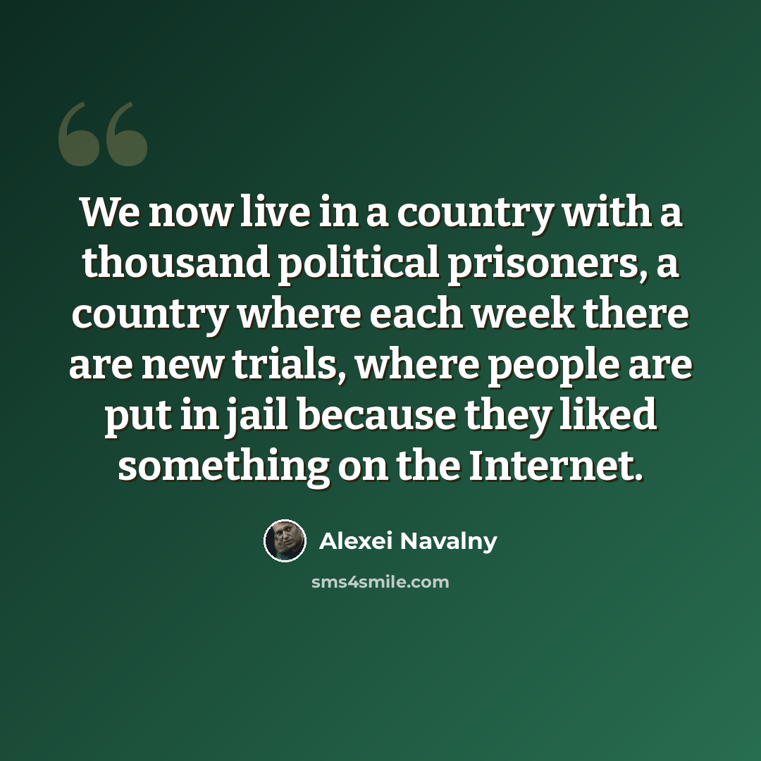 “We now live in a country with a thousand political prisoners, a country where each week there are new trials, where people are put in jail because they liked something on the Internet.” quote by Alexei Navalny
