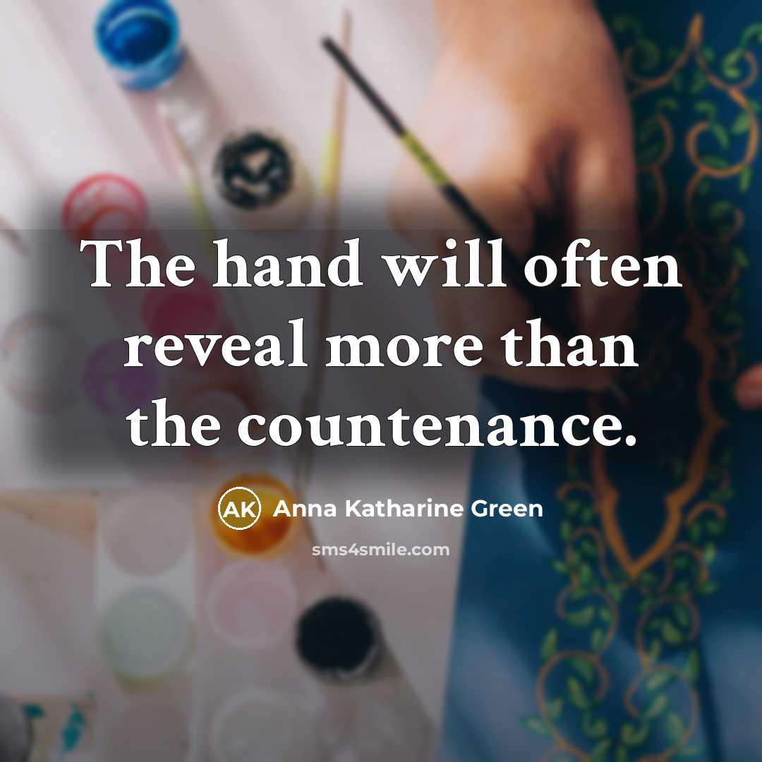 “The hand will often reveal more than the countenance.” quote by Anna Katharine Green