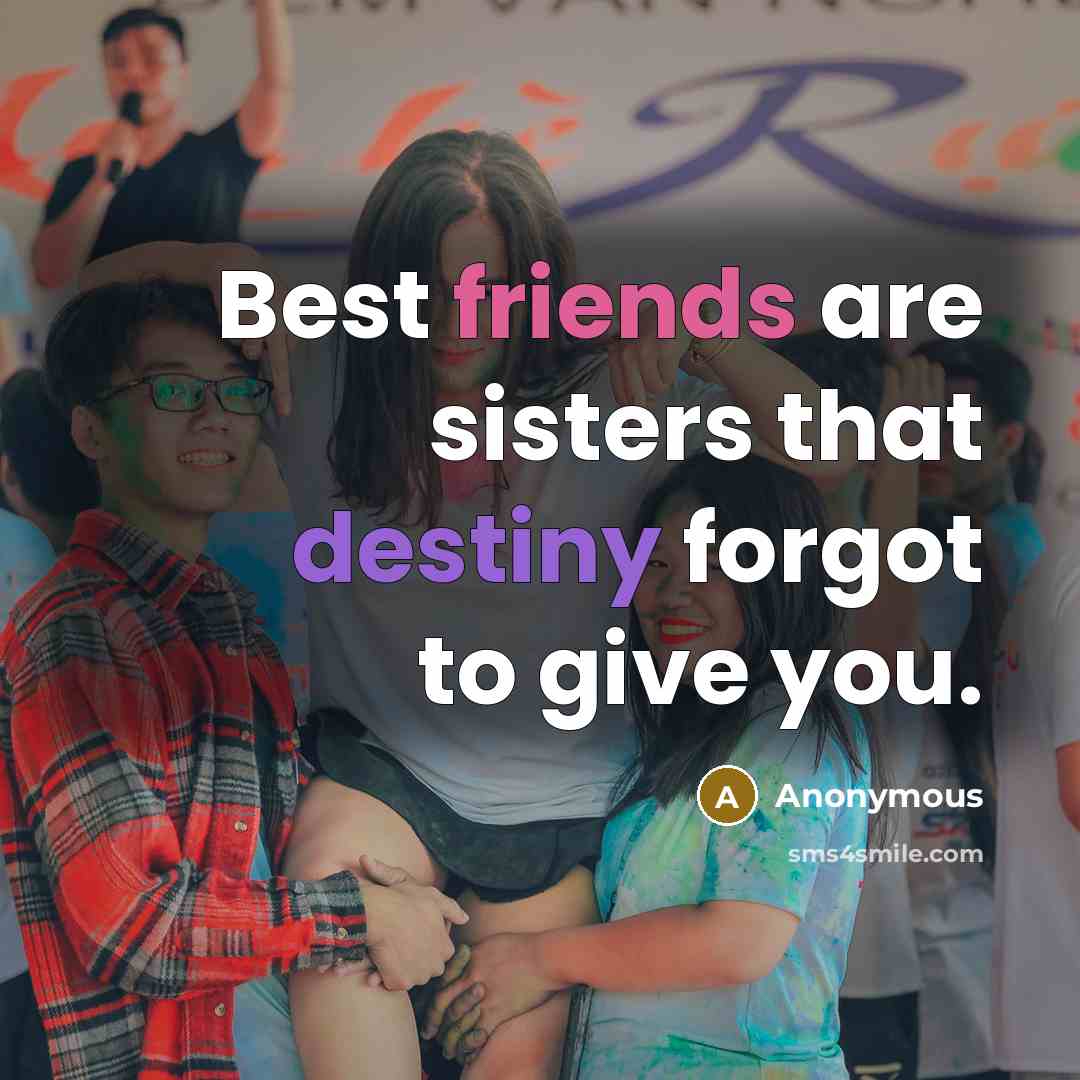 “Best friends are sisters that destiny forgot to give you.” quote by Anonymous