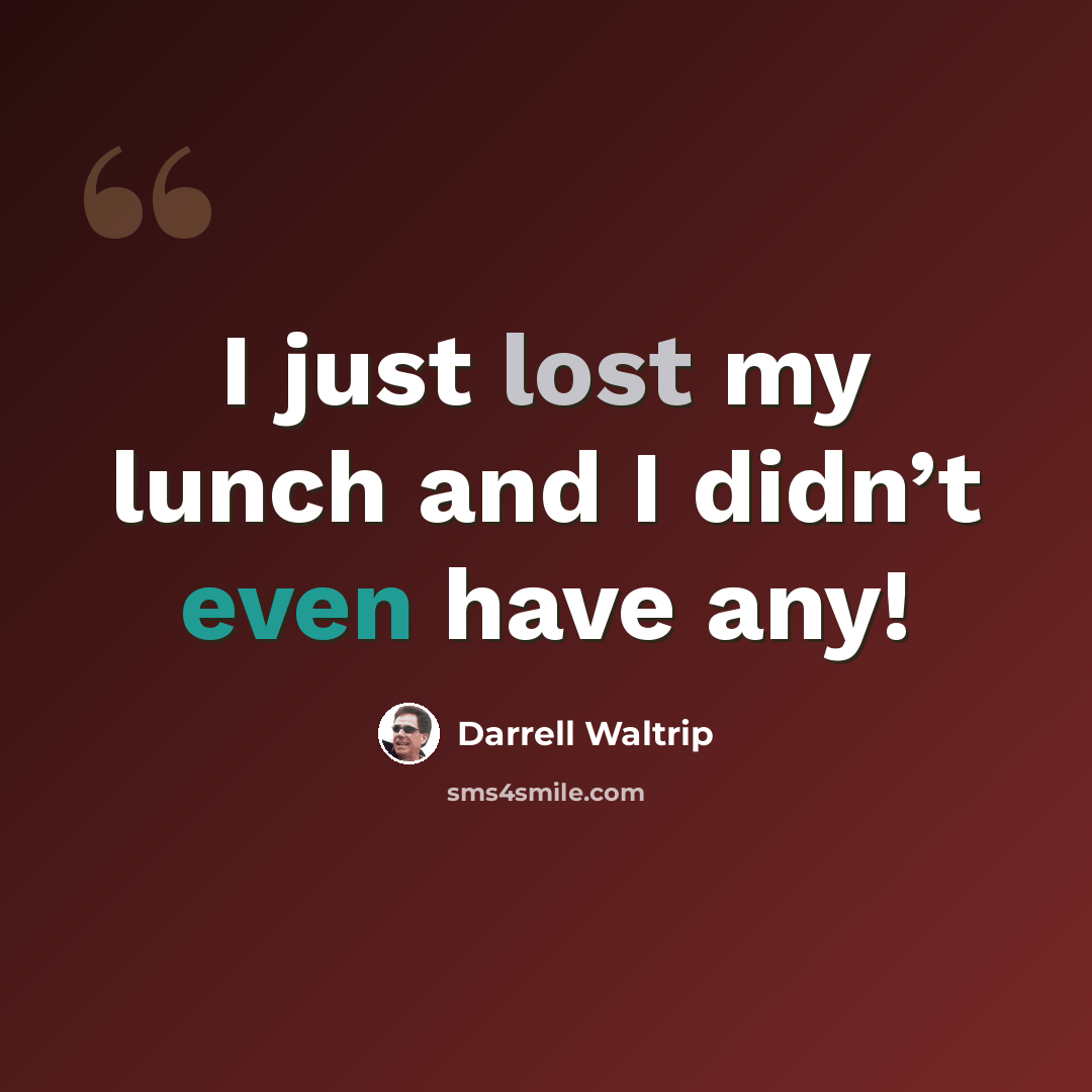 “I just lost my lunch and I didn’t even have any!” quote by Darrell Waltrip