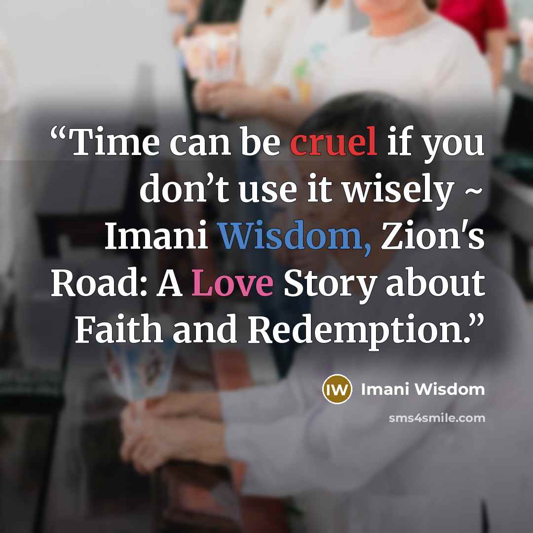“Time can be cruel if you don’t use it wisely ~ Imani Wisdom, Zion's Road: A Love Story about Faith and Redemption.” quote by Imani Wisdom
