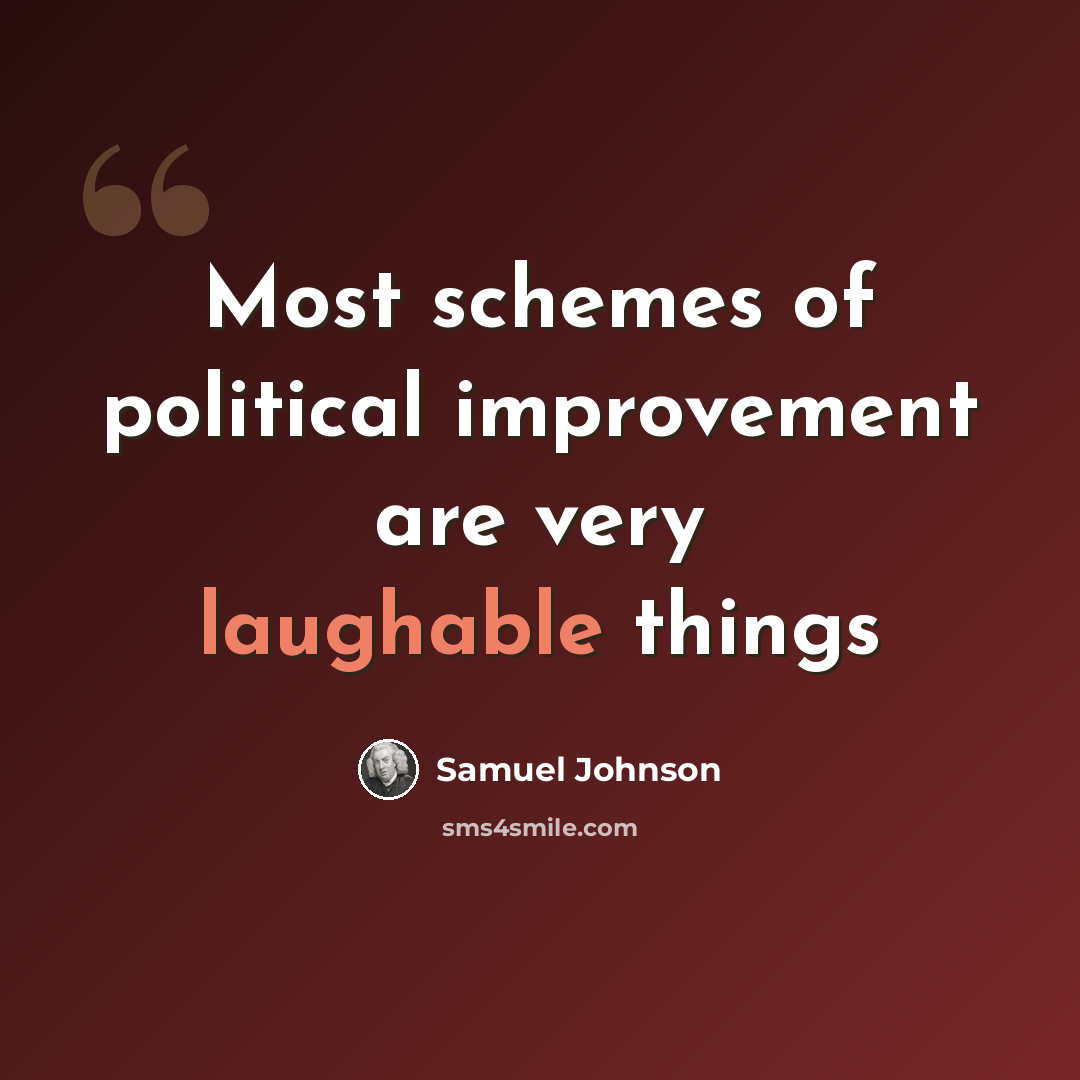 “Most schemes of political improvement are very laughable things” quote by Samuel Johnson