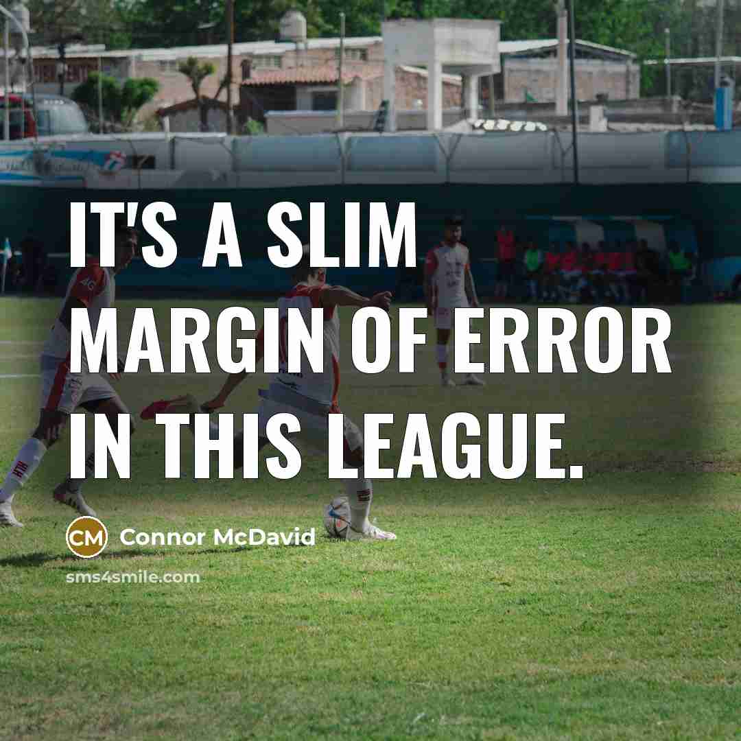 “It's a slim margin of error in this league.” quote by Connor McDavid