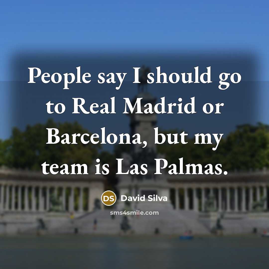 “People say I should go to Real Madrid or Barcelona, but my team is Las Palmas.” quote by David Silva