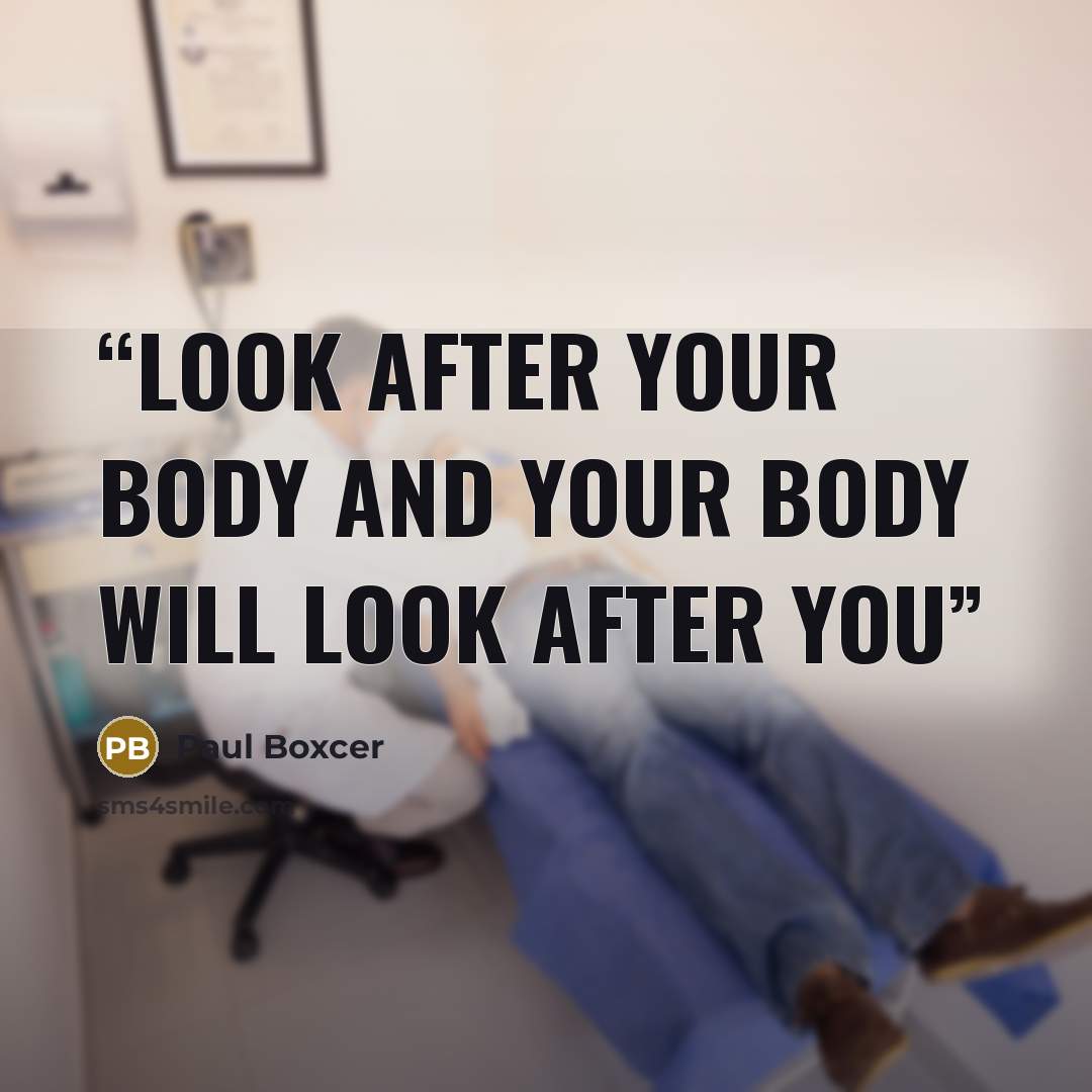 “Look after your body and your body will look after you” quote by Paul Boxcer