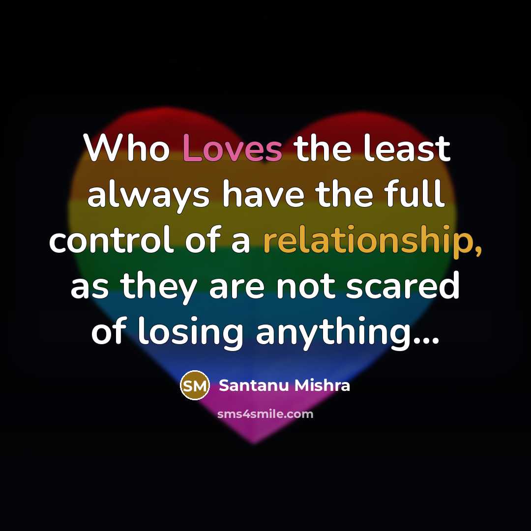 “Who Loves the least always have the full control of a relationship, as they are not scared of losing anything…” quote by Santanu Mishra