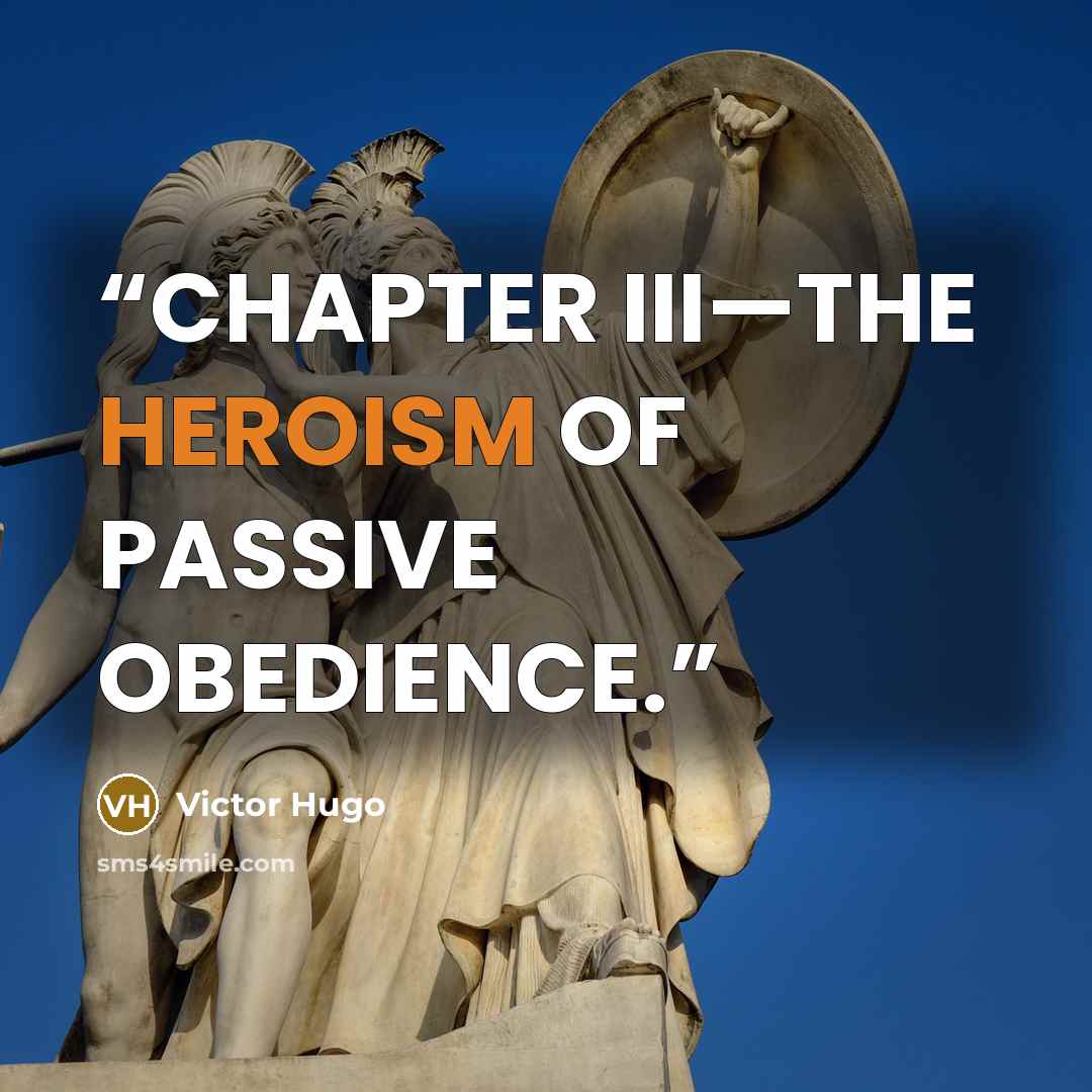 “CHAPTER III—THE HEROISM OF PASSIVE OBEDIENCE.” quote by Victor Hugo