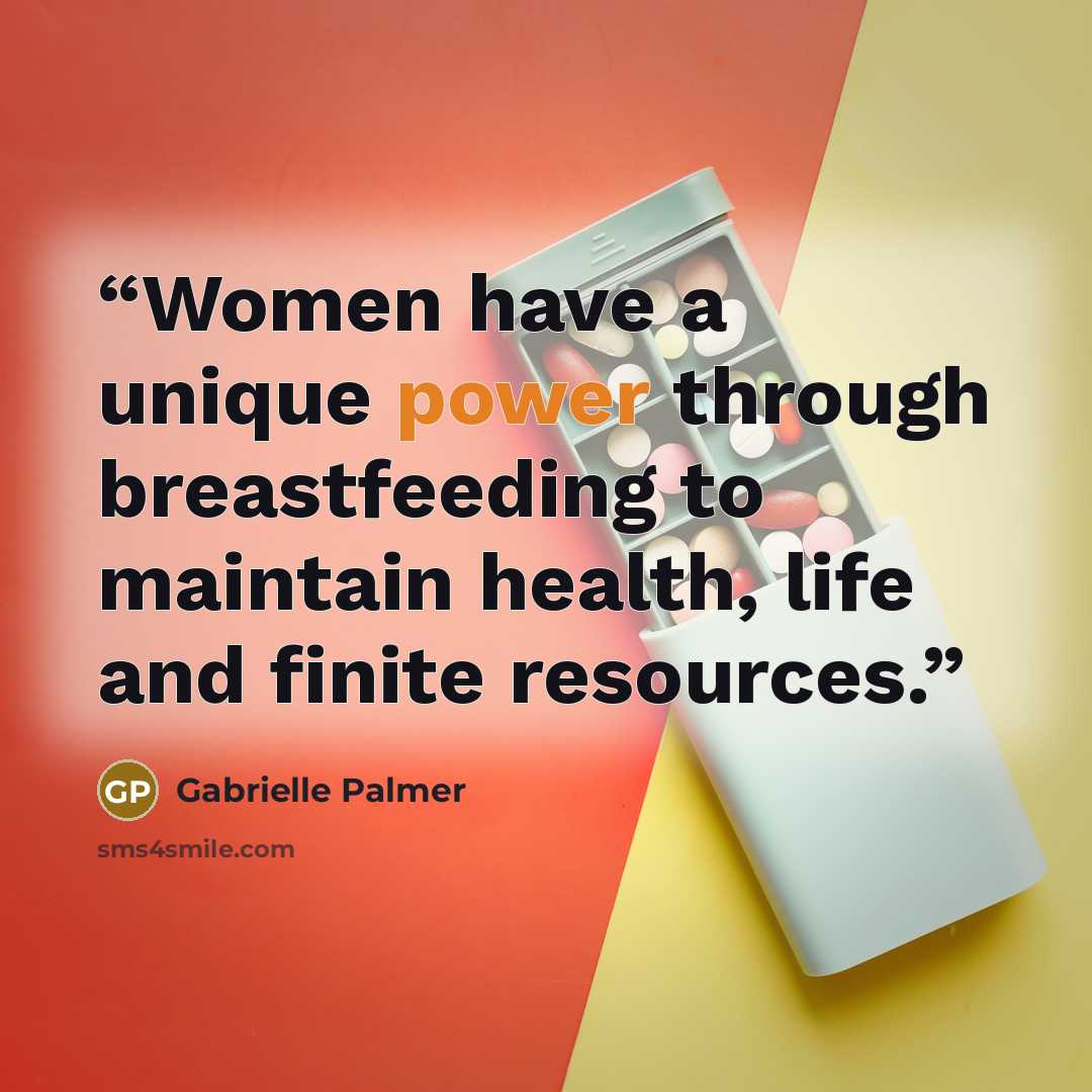 “Women have a unique power through breastfeeding to maintain health, life and finite resources.” quote by Gabrielle Palmer