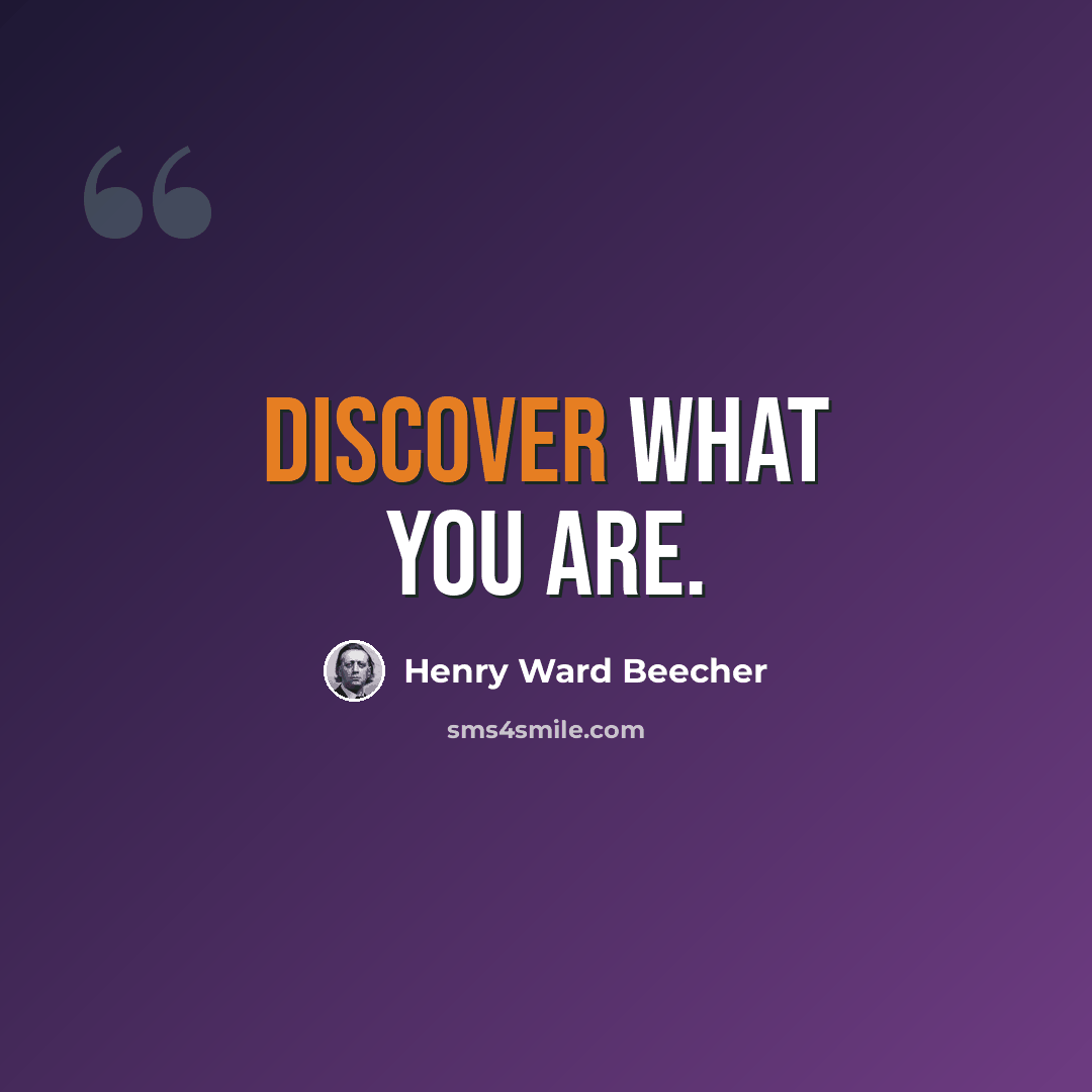“Discover what you are.” quote by Henry Ward Beecher