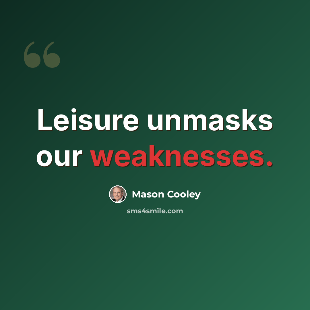 “Leisure unmasks our weaknesses.” quote by Mason Cooley