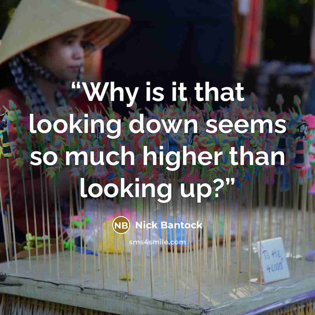 “Why is it that looking down seems so much higher than looking up?” quote by Nick Bantock