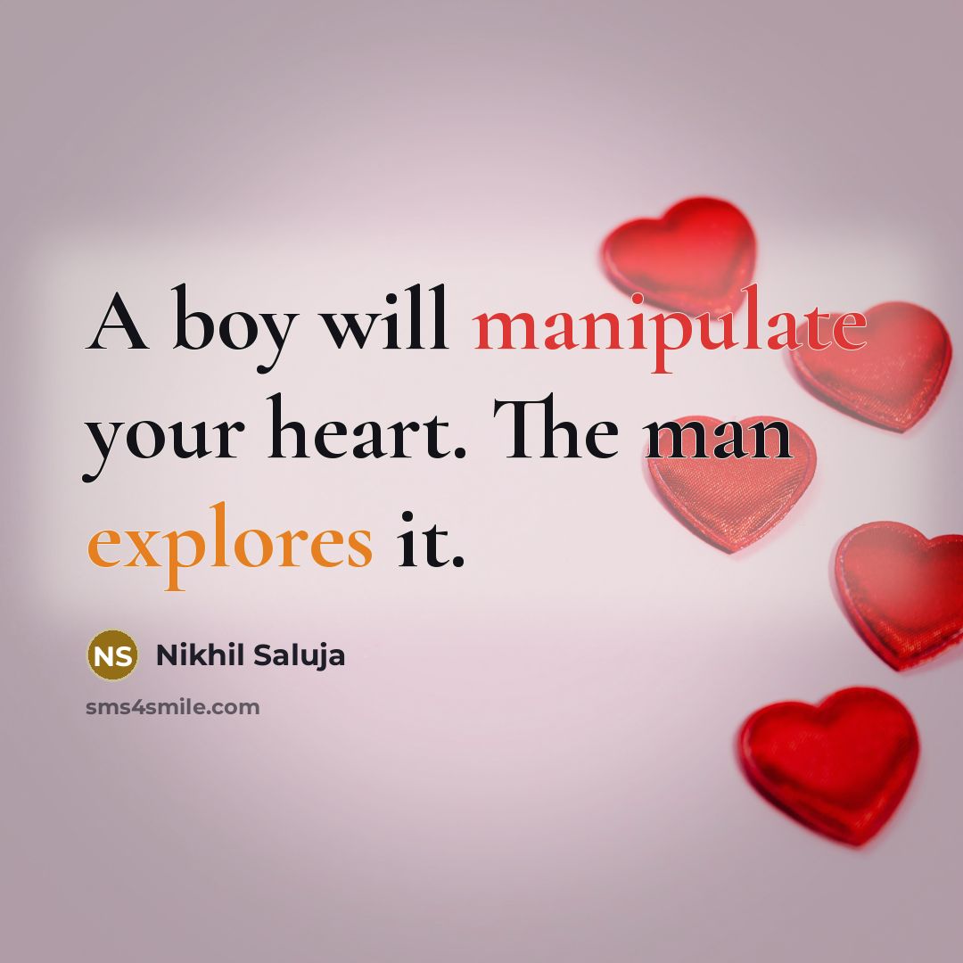 “A boy will manipulate your heart. The man explores it.” quote by Nikhil Saluja