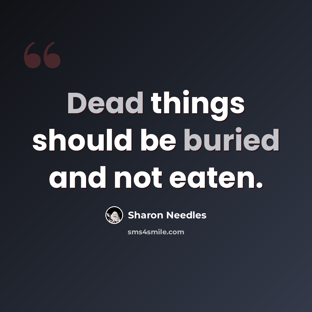 “Dead things should be buried and not eaten.” quote by Sharon Needles