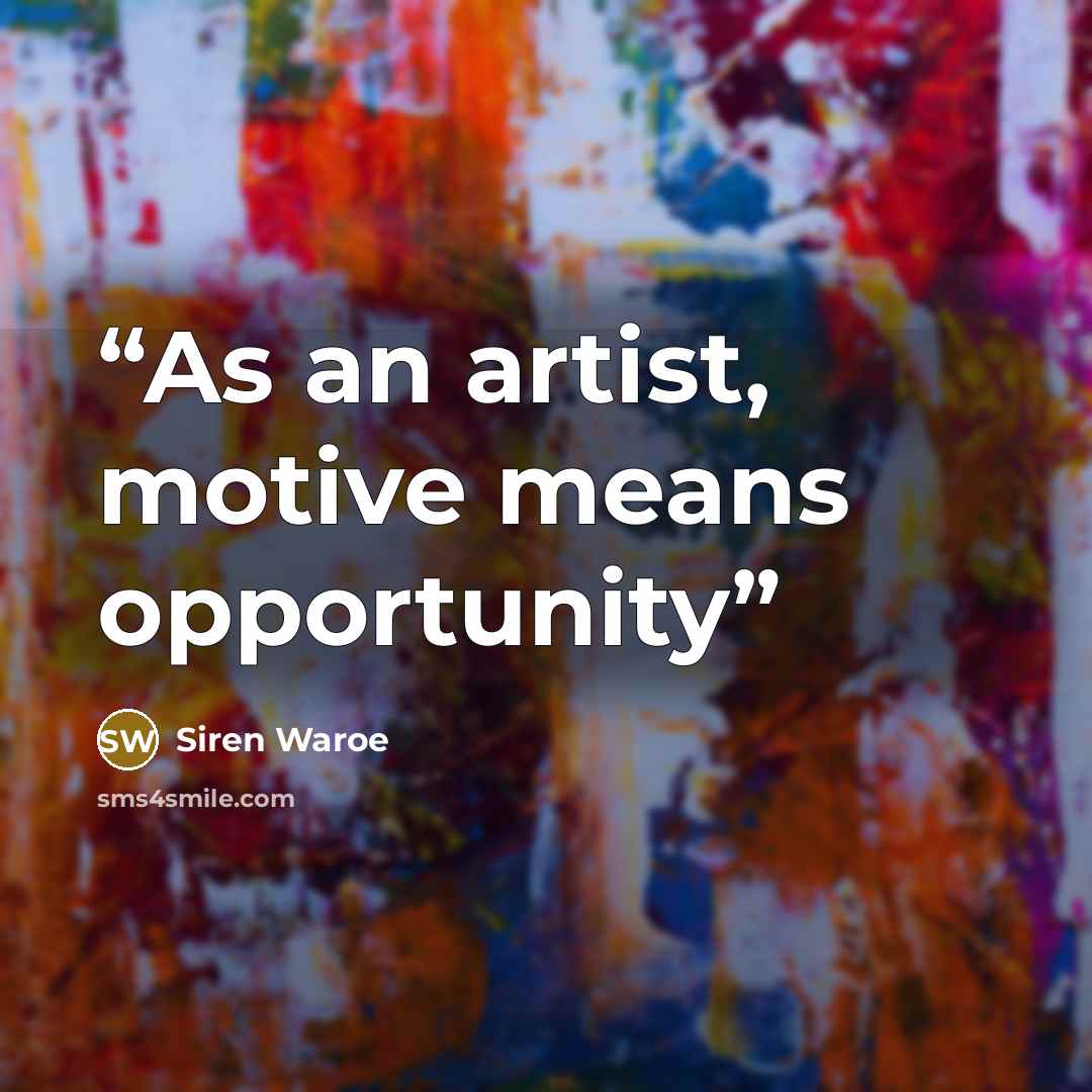“As an artist, motive means opportunity” quote by Siren Waroe