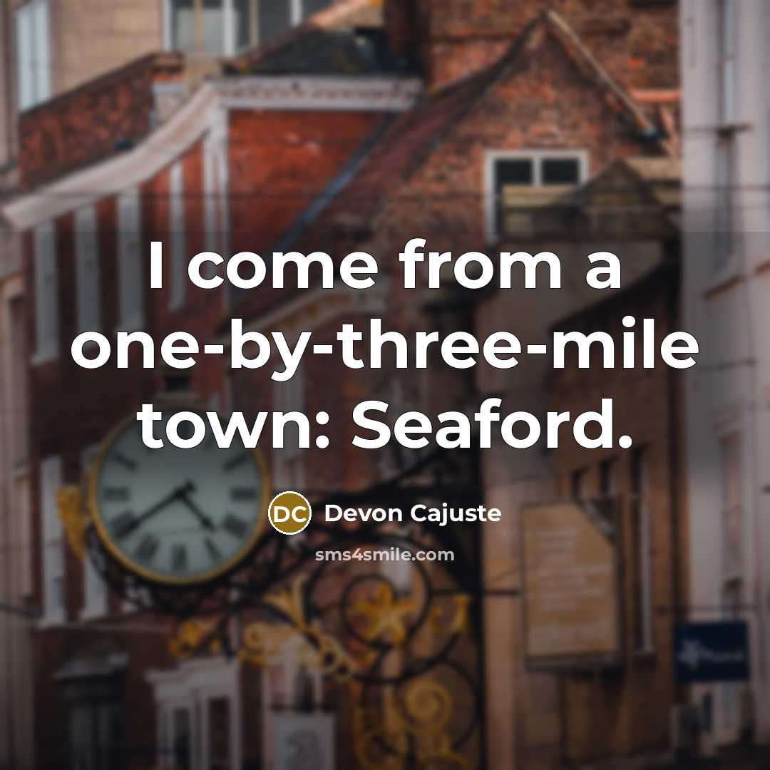 “I come from a one-by-three-mile town: Seaford.” quote by Devon Cajuste