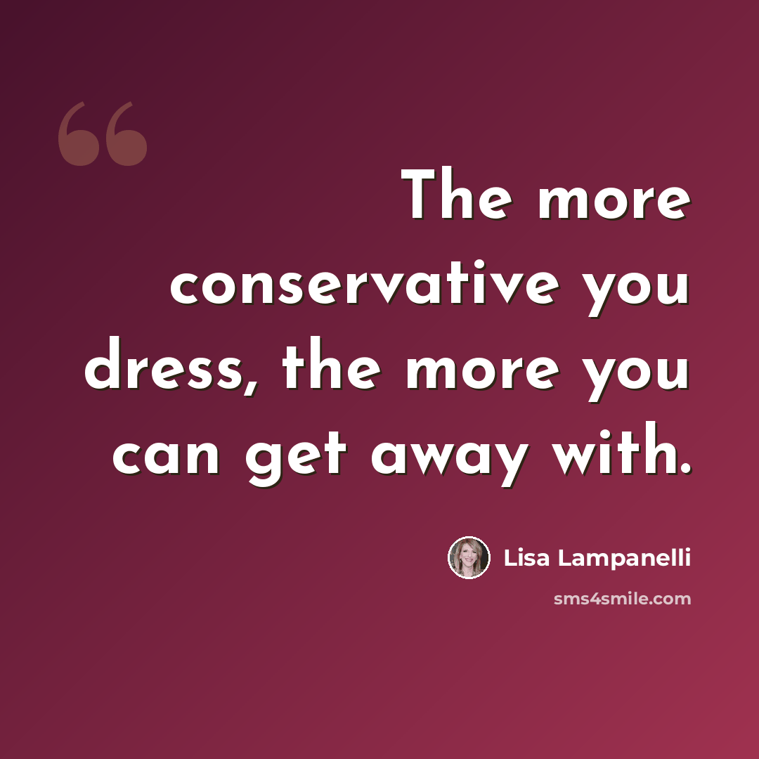 “The more conservative you dress, the more you can get away with.” quote by Lisa Lampanelli
