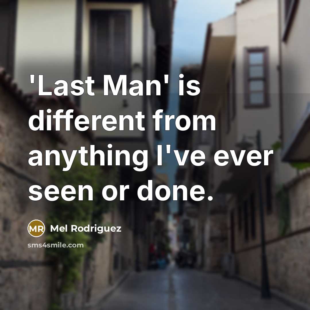 “'Last Man' is different from anything I've ever seen or done.” quote by Mel Rodriguez