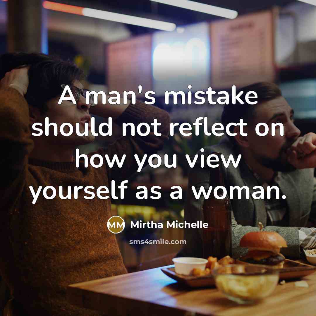 “A man's mistake should not reflect on how you view yourself as a woman.” quote by Mirtha Michelle