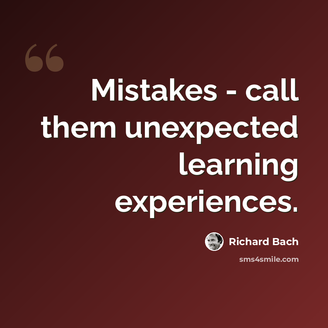 “Mistakes - call them unexpected learning experiences.” quote by Richard Bach