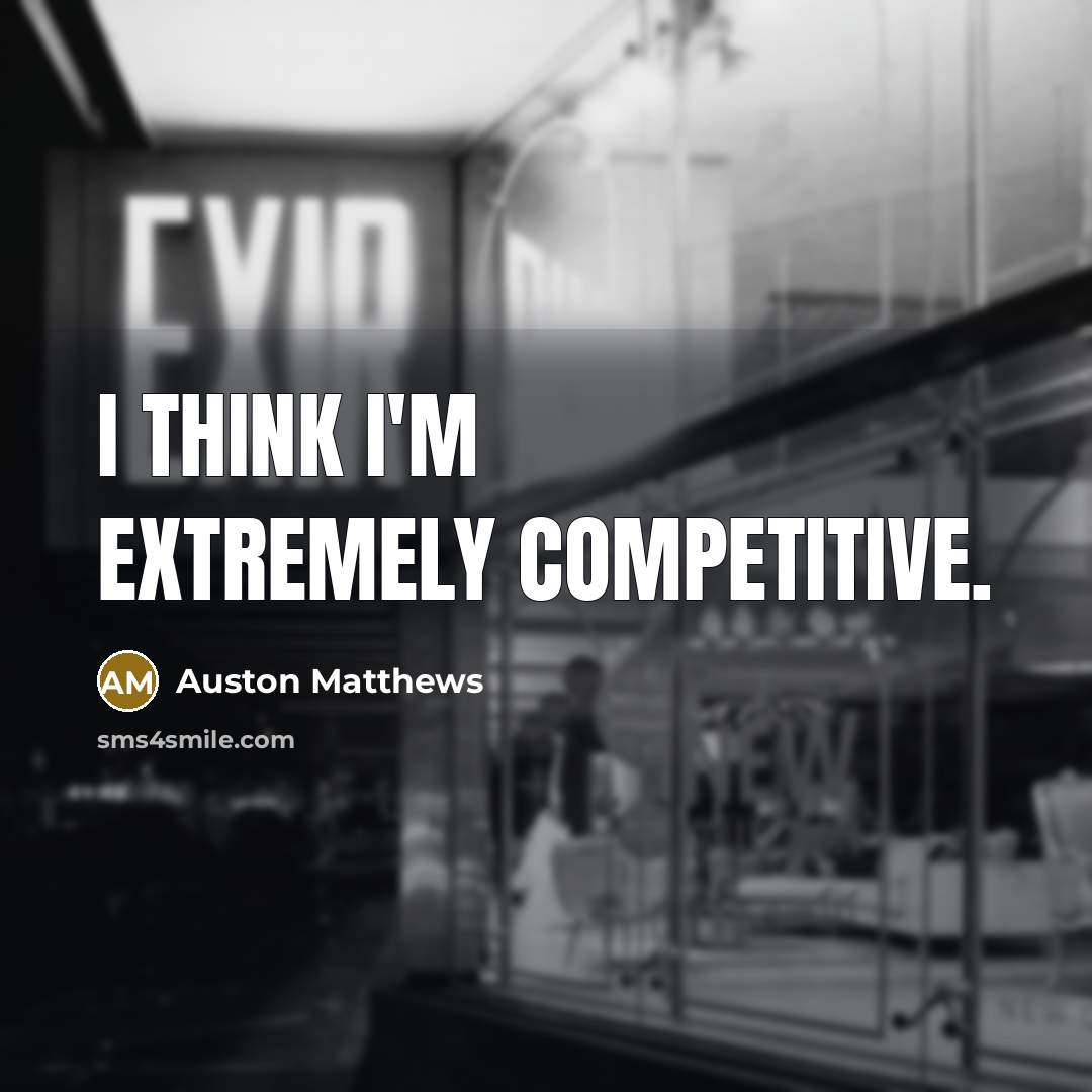 “I think I'm extremely competitive.” quote by Auston Matthews