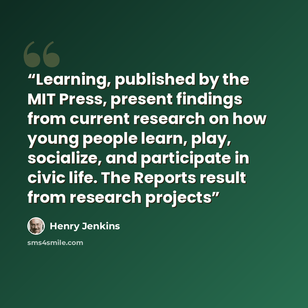 “Learning, published by the MIT Press, present findings from current research on how young people learn, play, socialize, and participate in civic life. The Reports result from research projects” quote by Henry Jenkins