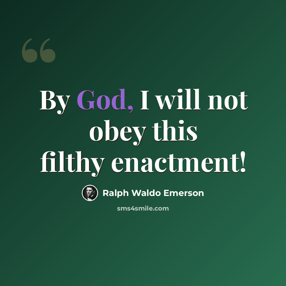 “By God, I will not obey this filthy enactment!” quote by Ralph Waldo Emerson