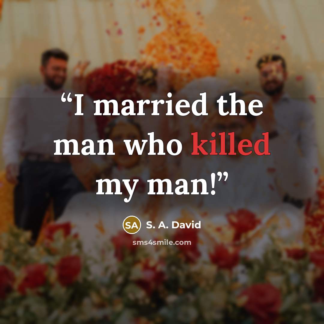 “I married the man who killed my man!” quote by S. A. David